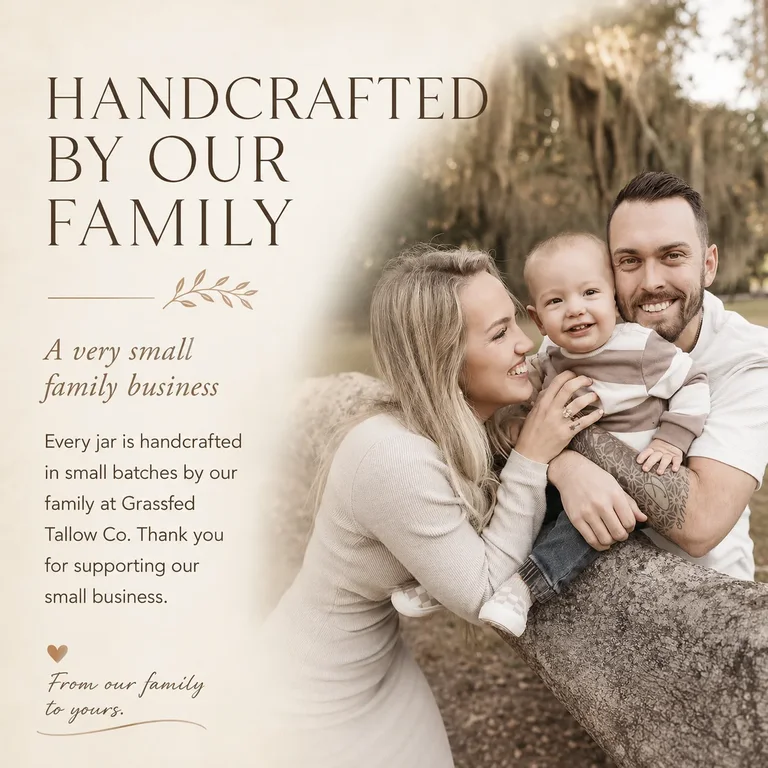 Handcrafted by our family: A very small family business. Every jar is handcrafted in small batches by our family at Grassfed Tallow Co. Thank you for supporting our small business.
